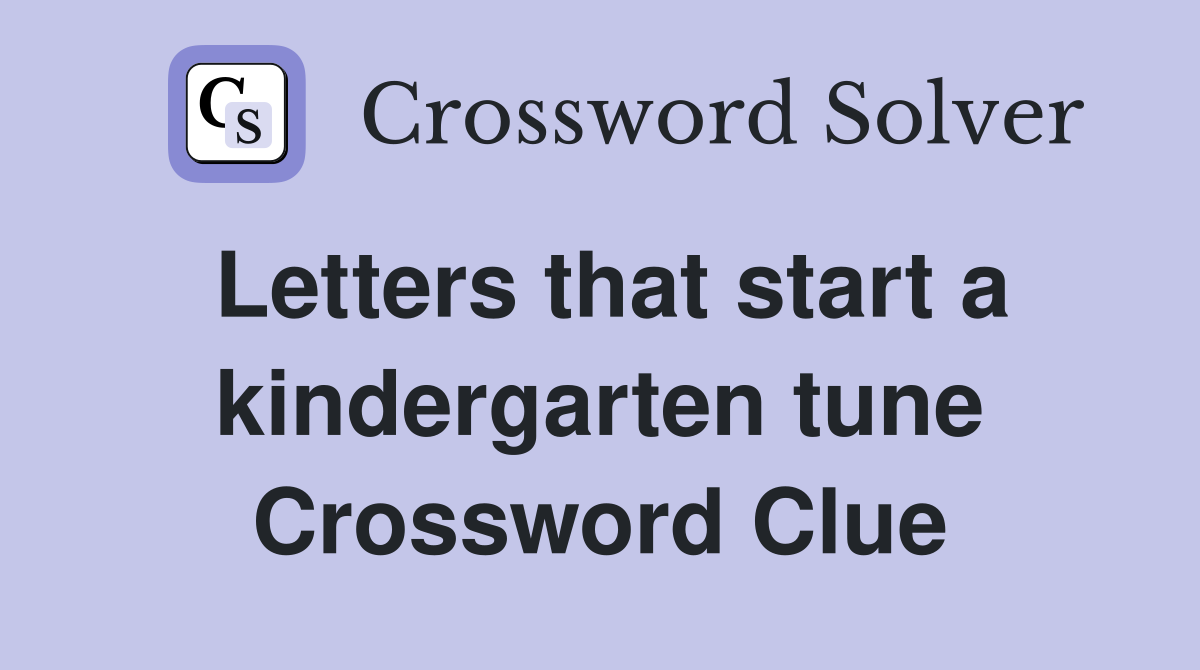 Letters that start a kindergarten tune Crossword Clue