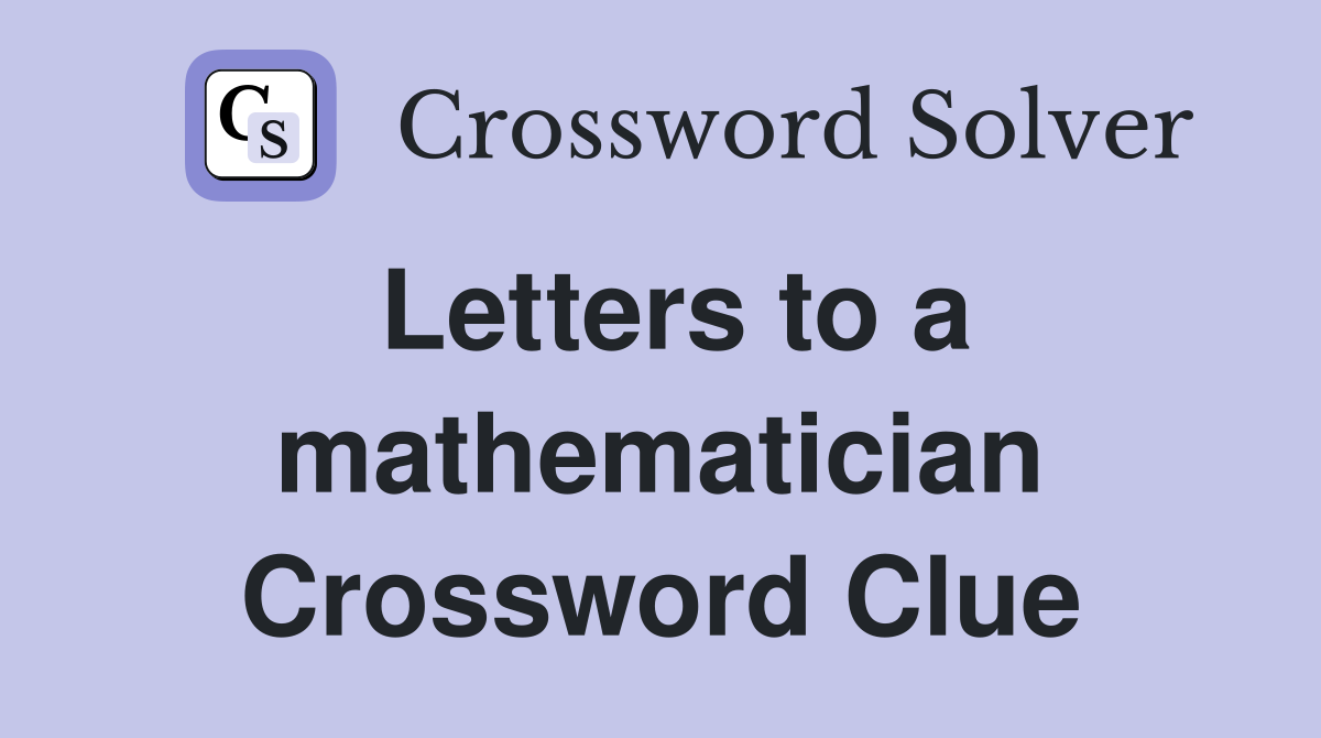 Letters to a mathematician Crossword Clue
