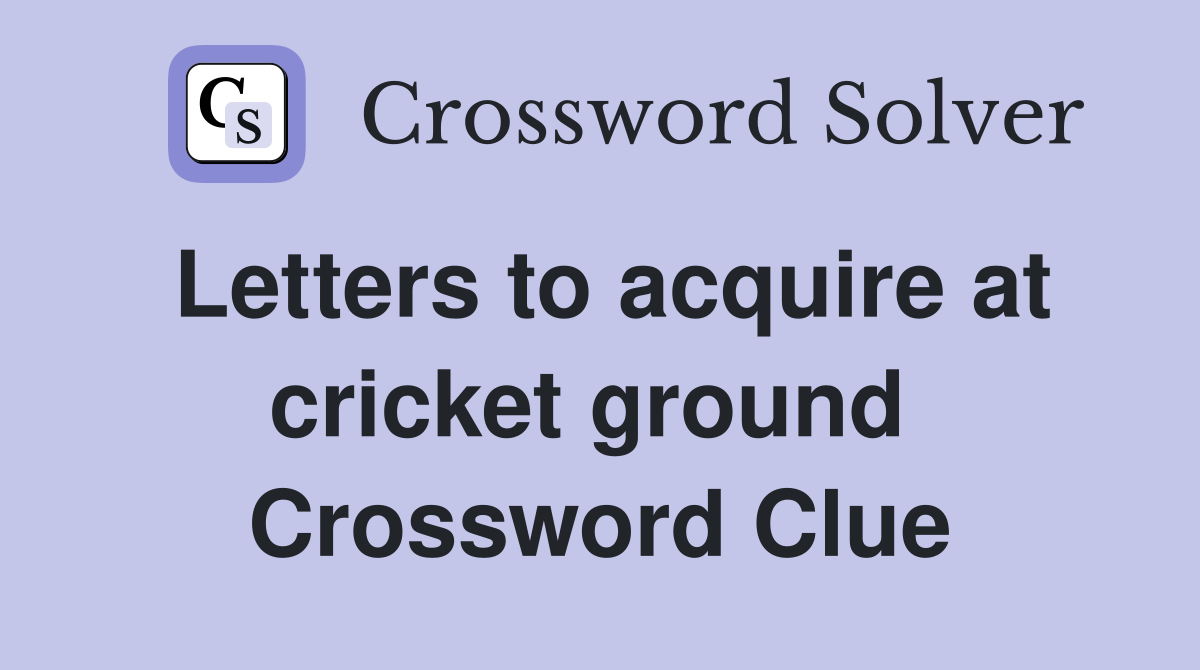 Letters to acquire at cricket ground  Crossword Clue