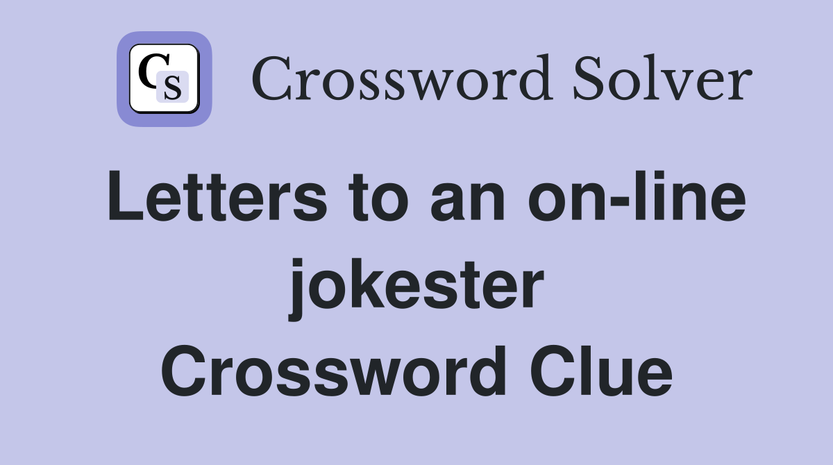 Letters to an on-line jokester Crossword Clue