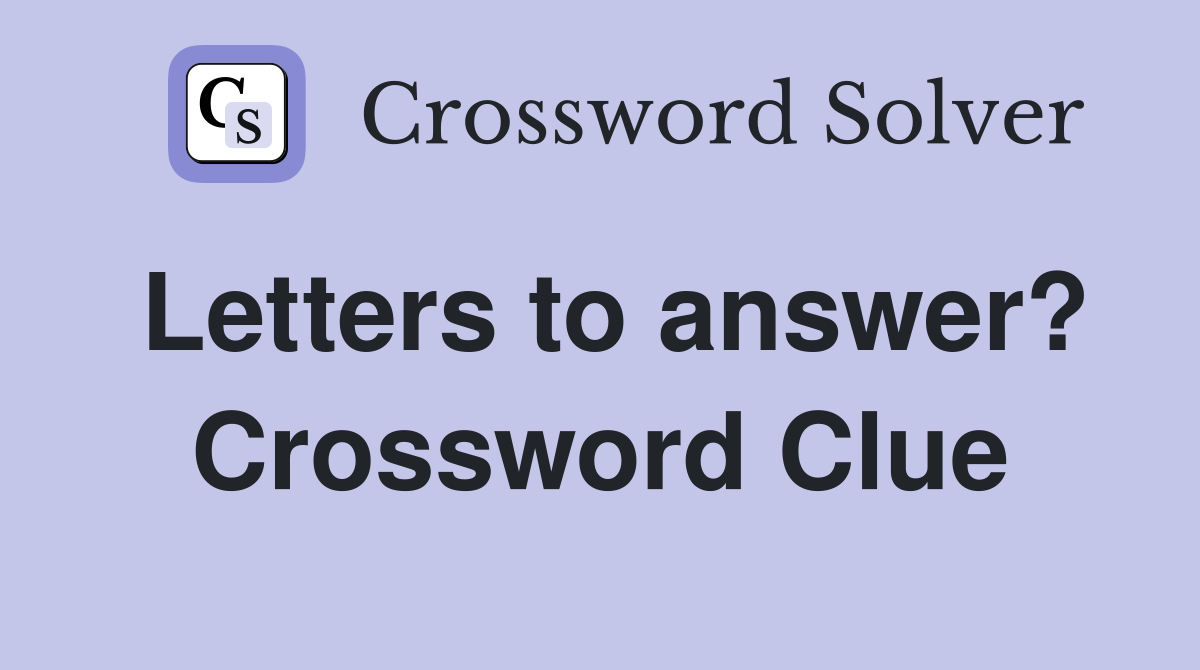 Letters to answer? Crossword Clue