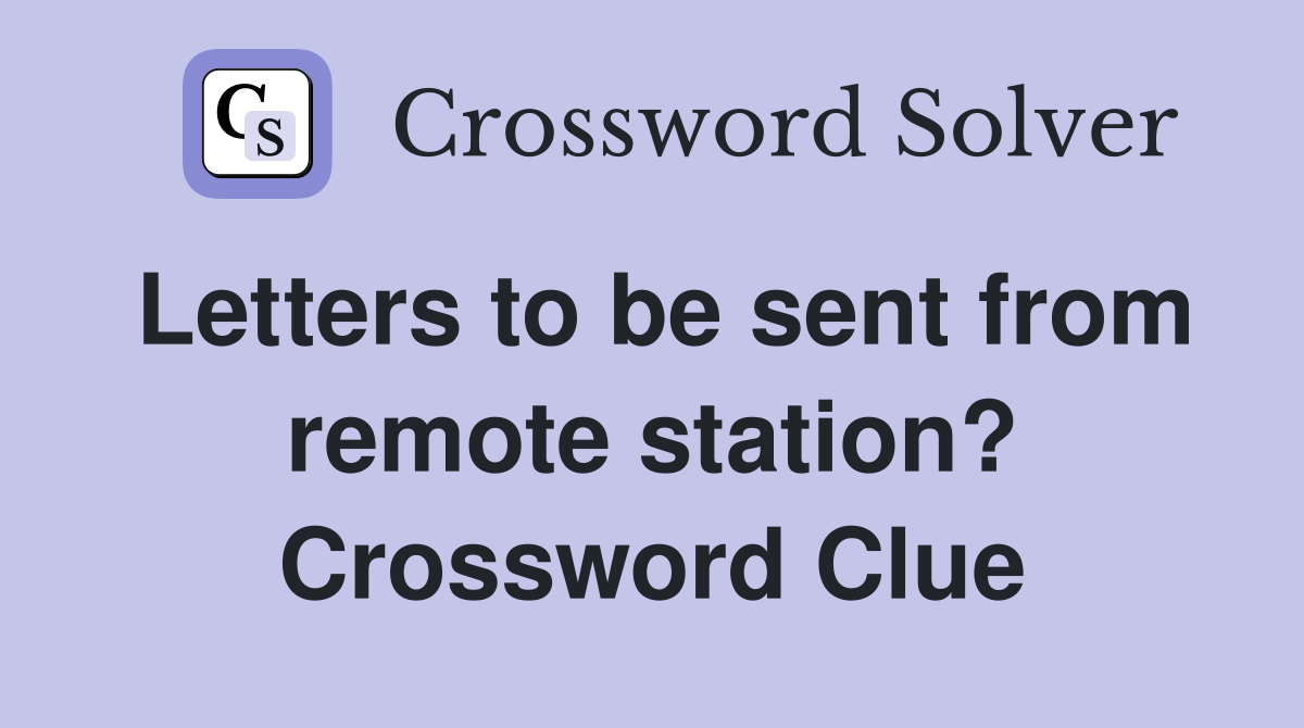 Letters to be sent from remote station? Crossword Clue