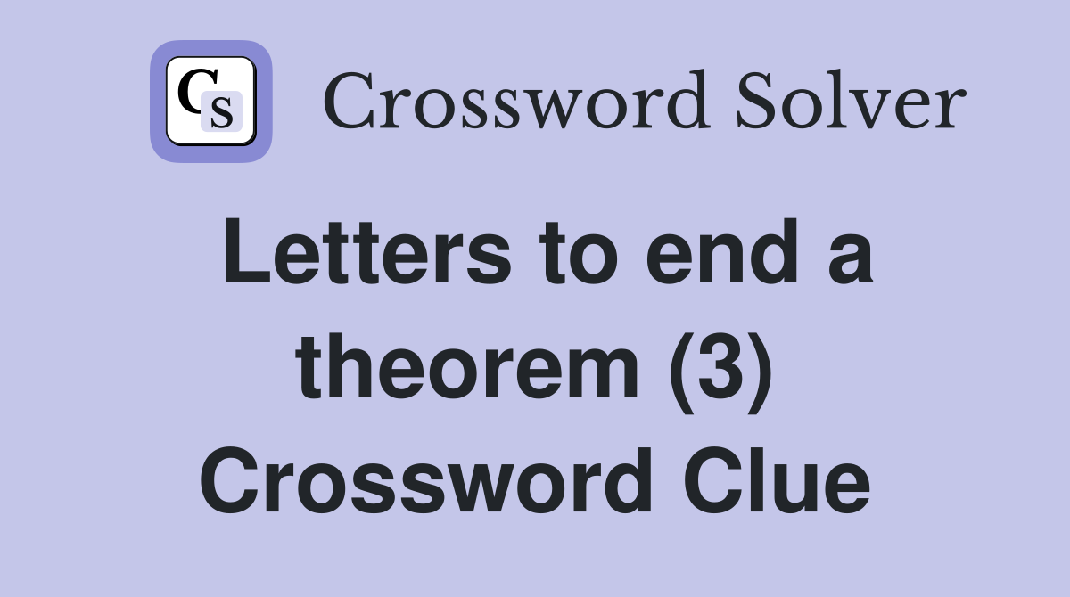 Letters to end a theorem (3) Crossword Clue