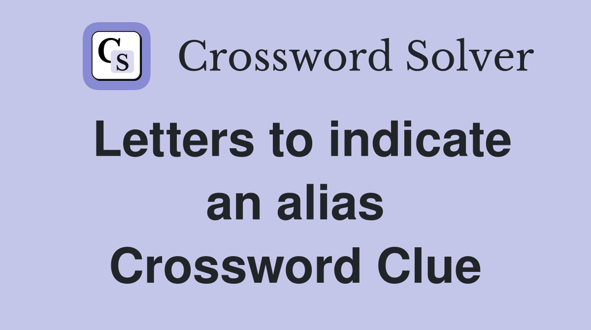 Letters to indicate an alias Crossword Clue