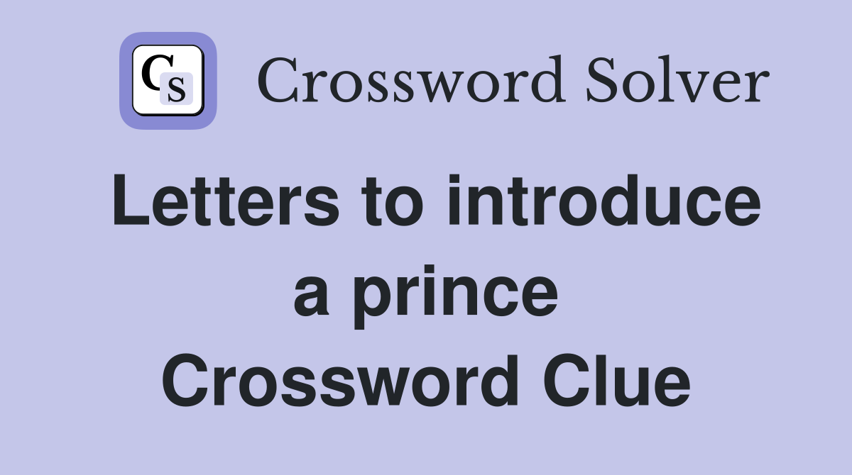 Letters to introduce a prince Crossword Clue