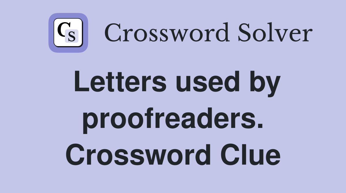 Letters used by proofreaders. Crossword Clue
