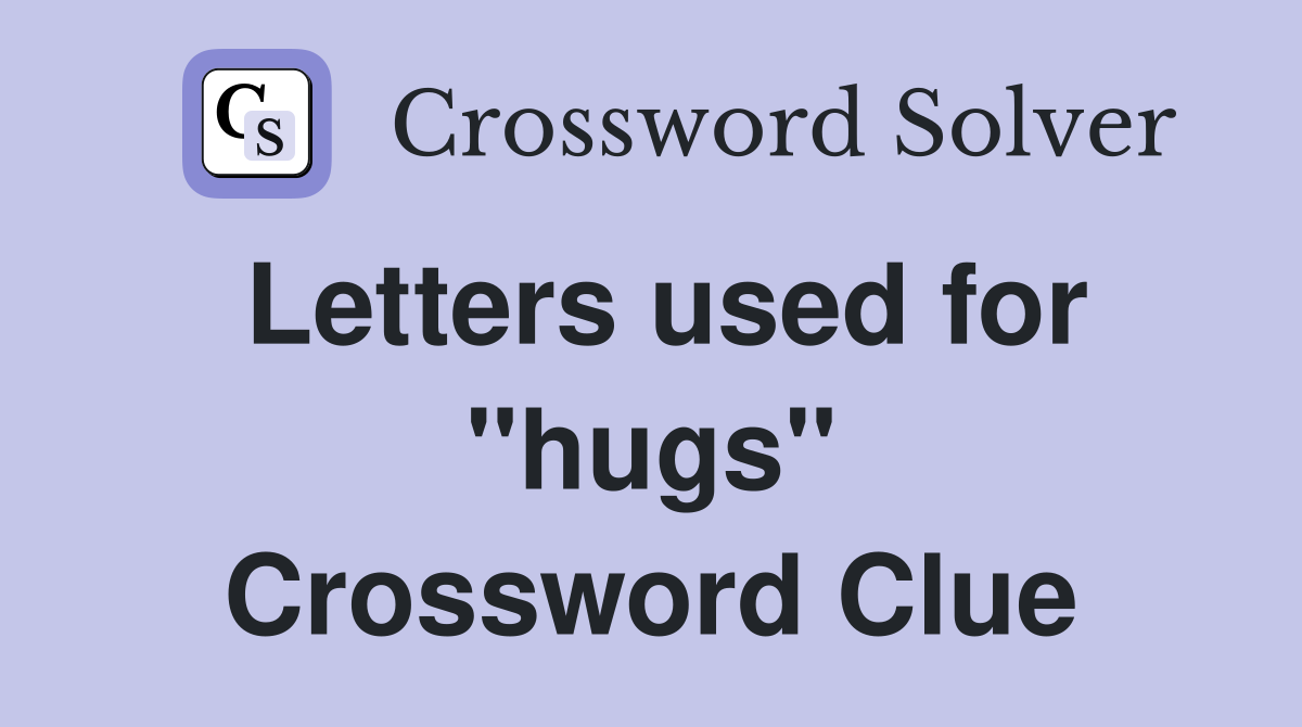 Letters used for "hugs" Crossword Clue