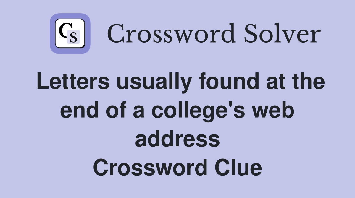 Letters usually found at the end of a college's web address Crossword Clue