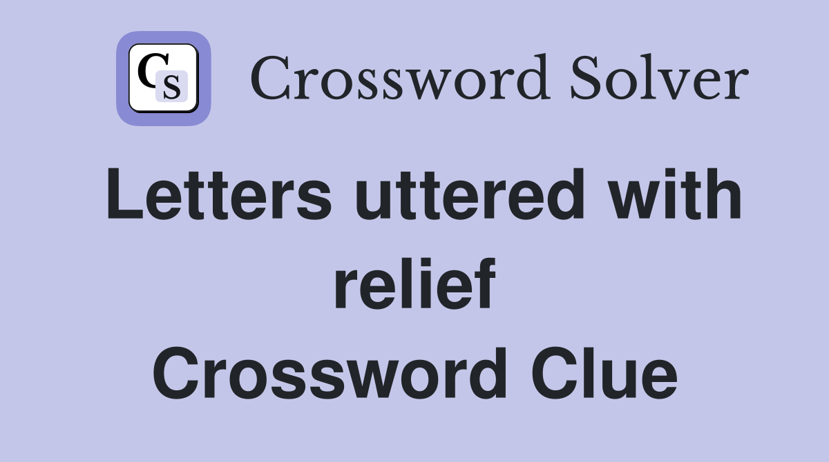 Letters uttered with relief Crossword Clue