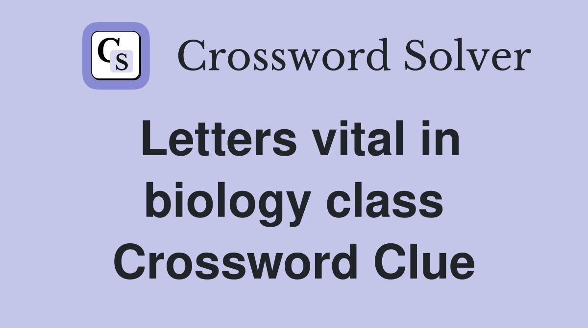 Letters vital in biology class Crossword Clue