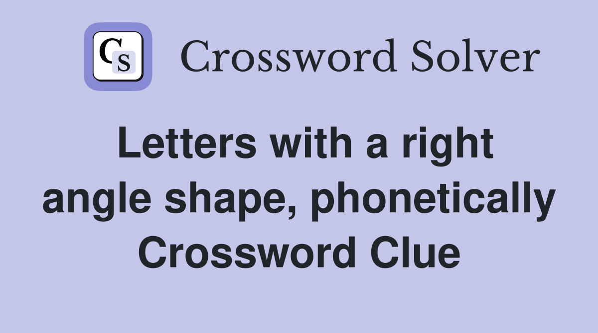 Letters with a right angle shape, phonetically Crossword Clue