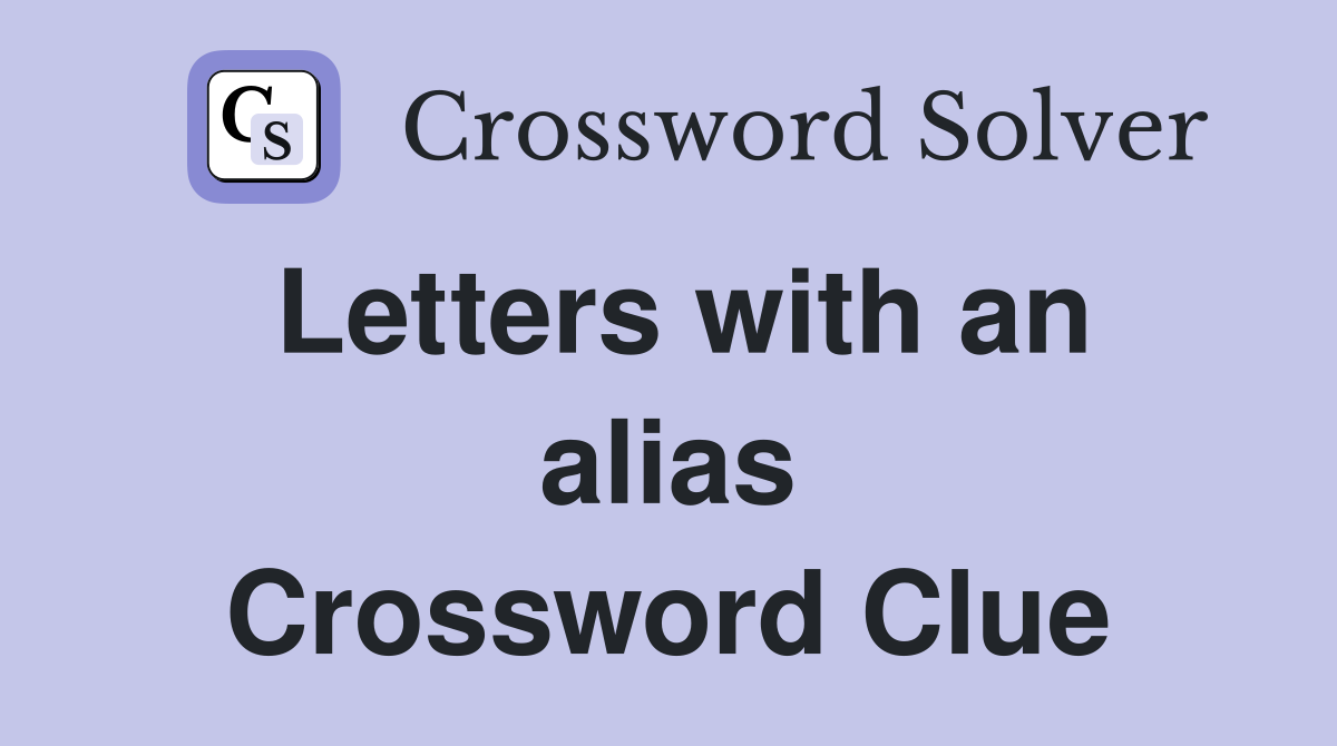 Letters with an alias Crossword Clue