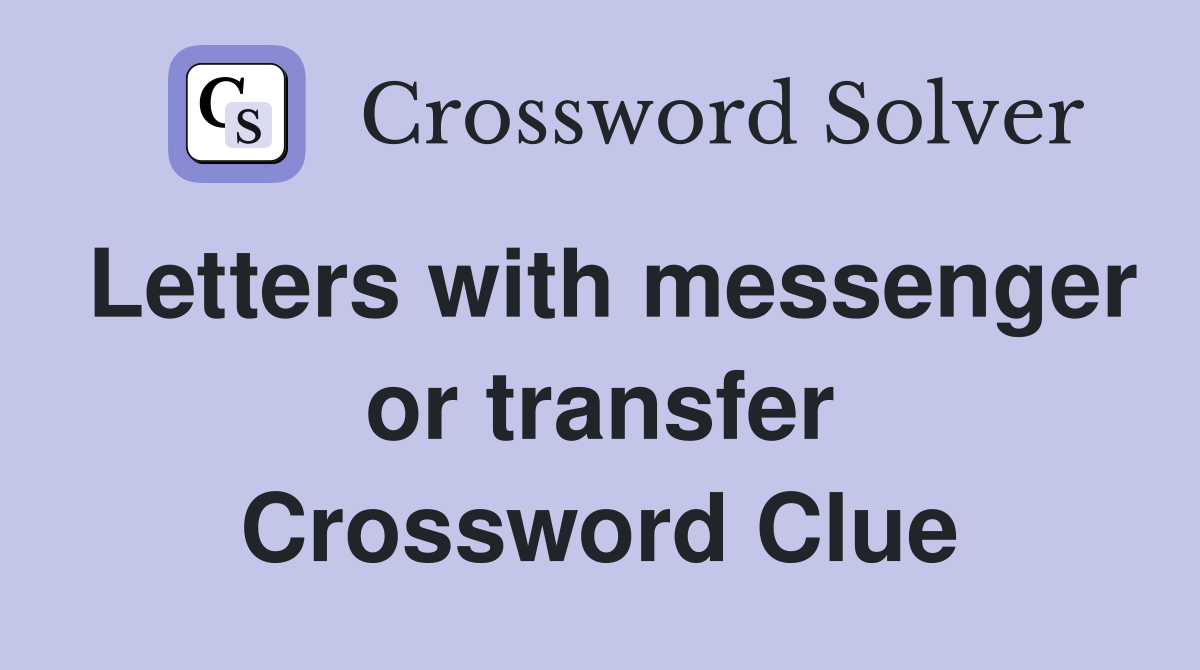 Letters with messenger or transfer Crossword Clue