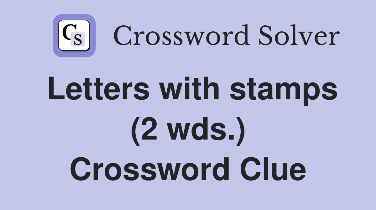 Letters with stamps (2 wds.) Crossword Clue