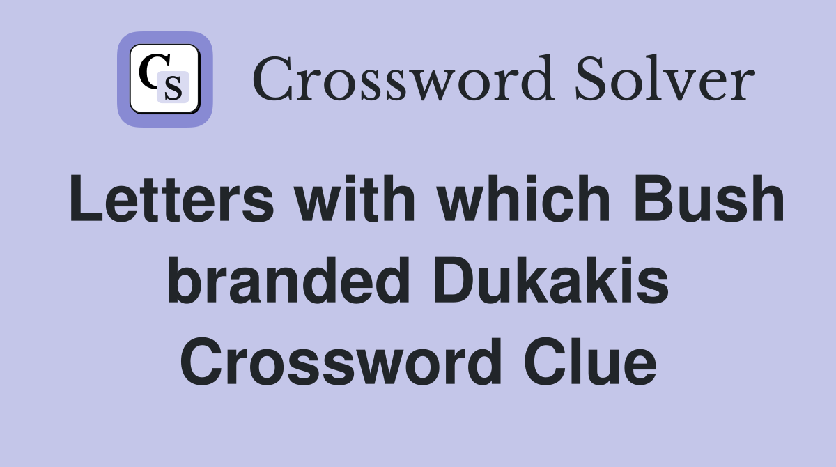 Letters with which Bush branded Dukakis Crossword Clue