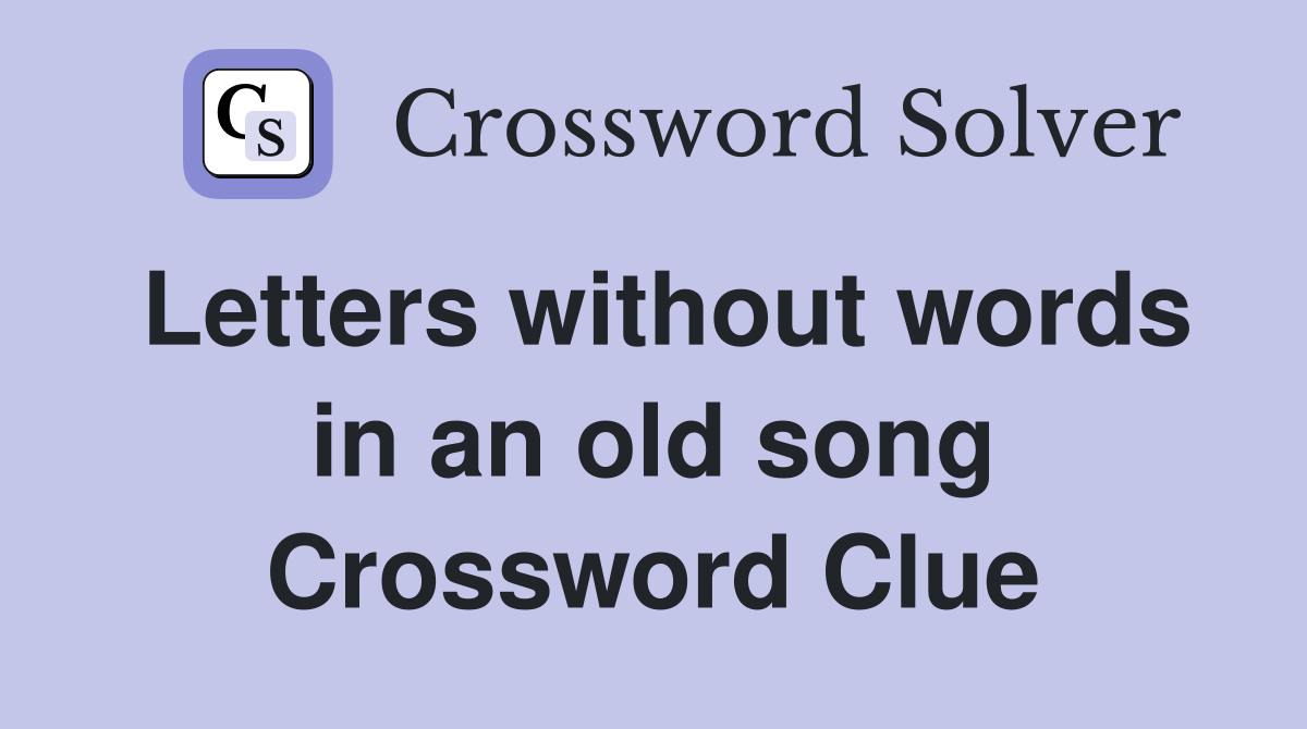Letters without words in an old song Crossword Clue