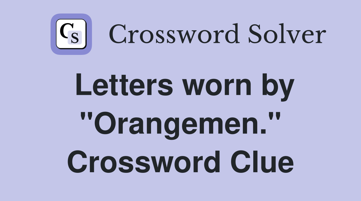 Letters worn by "Orangemen." Crossword Clue