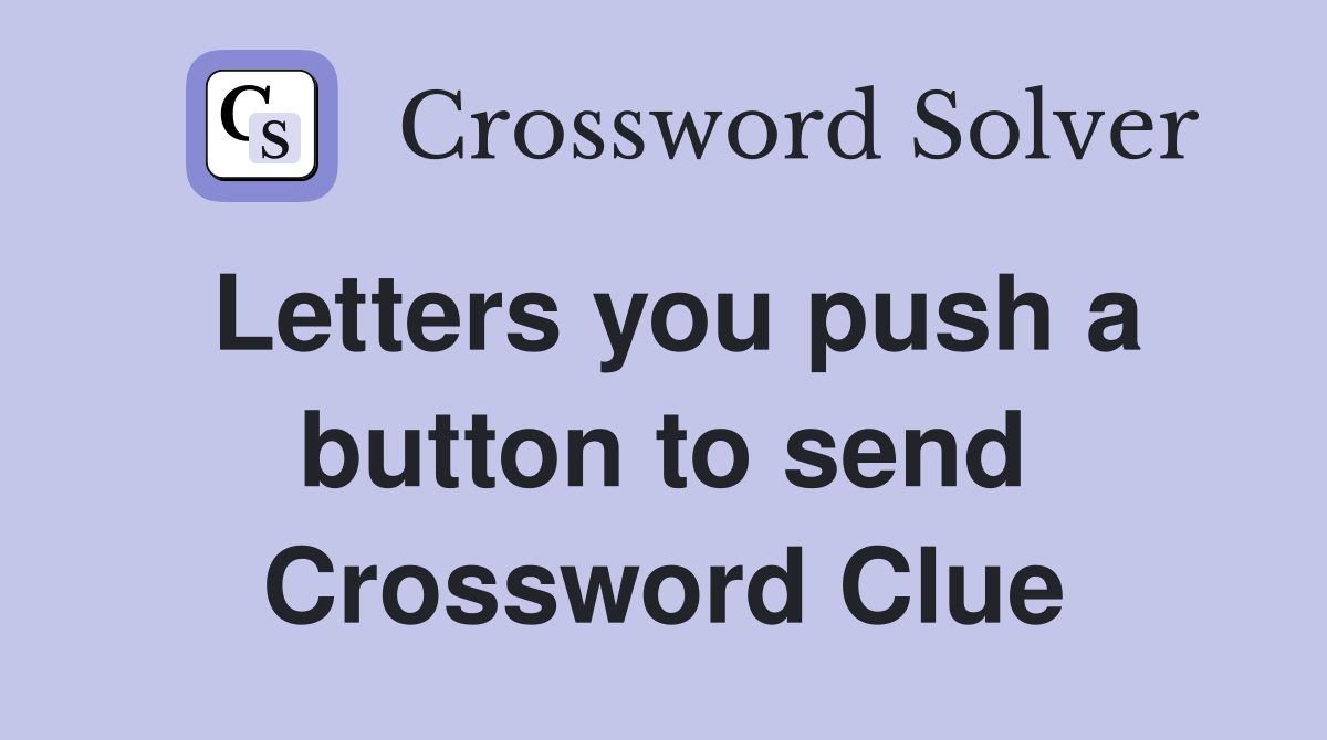 Letters you push a button to send Crossword Clue