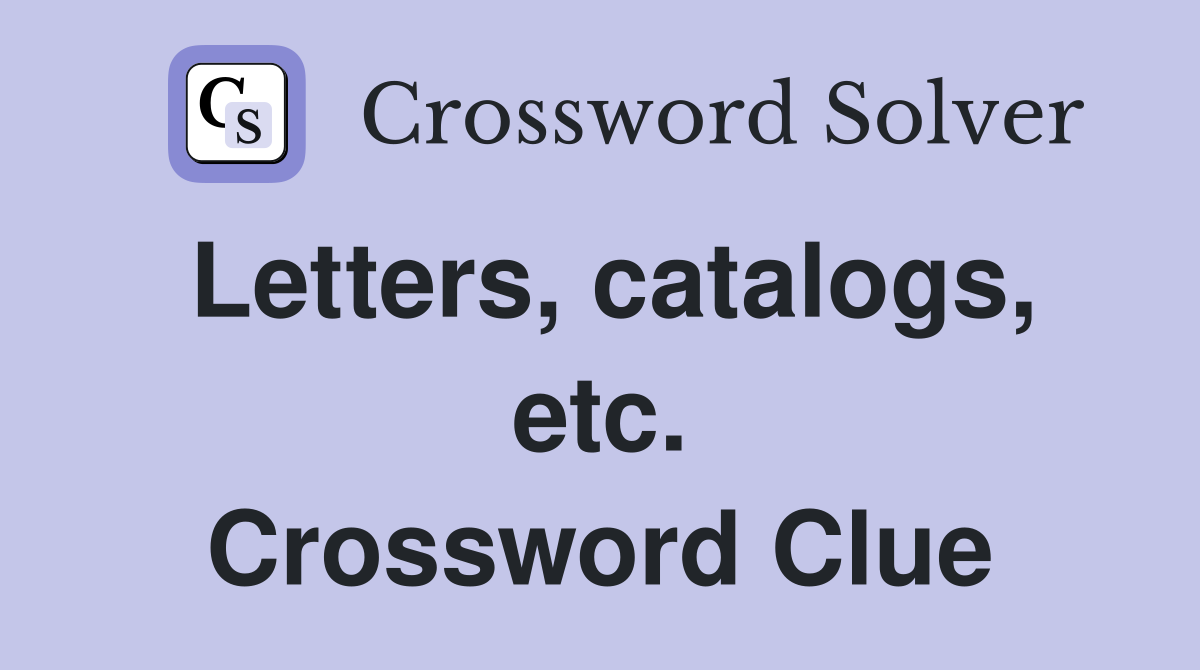 Letters, catalogs, etc. Crossword Clue