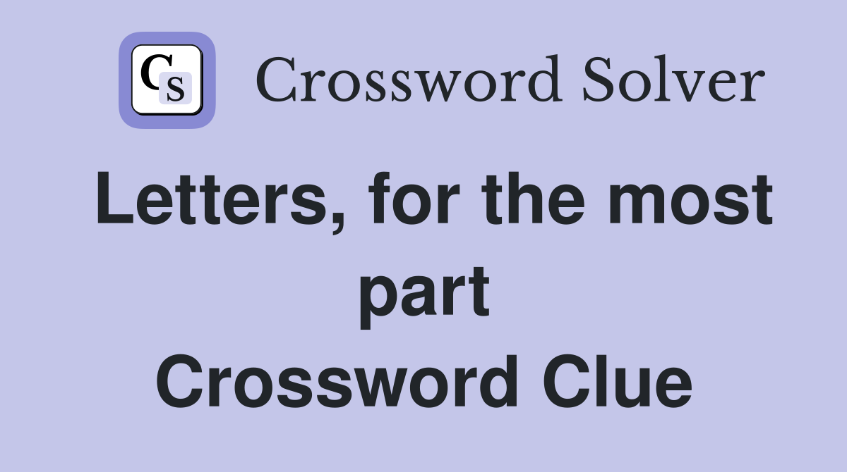 Letters, for the most part Crossword Clue