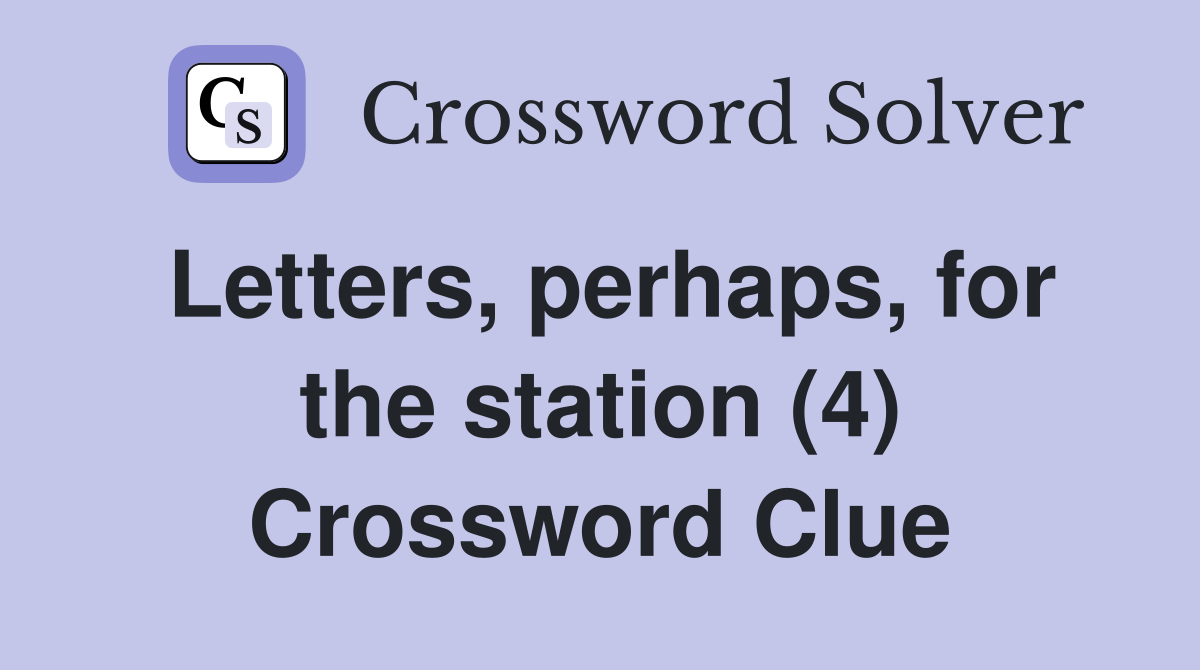 Letters, perhaps, for the station (4) Crossword Clue