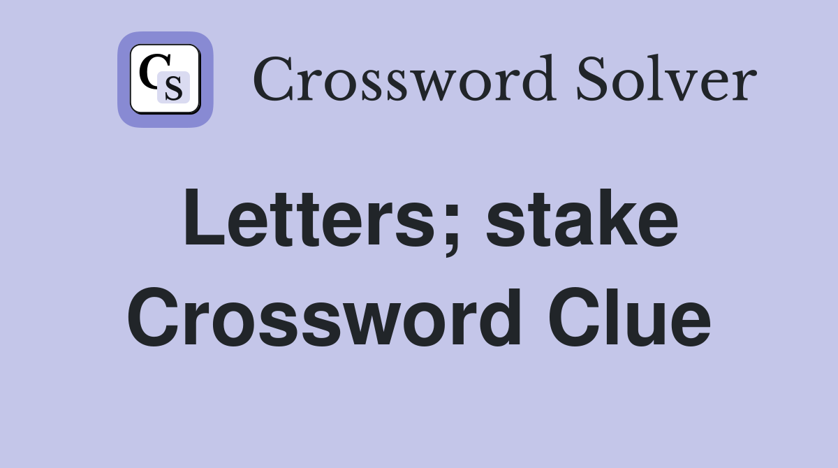 Letters; stake Crossword Clue
