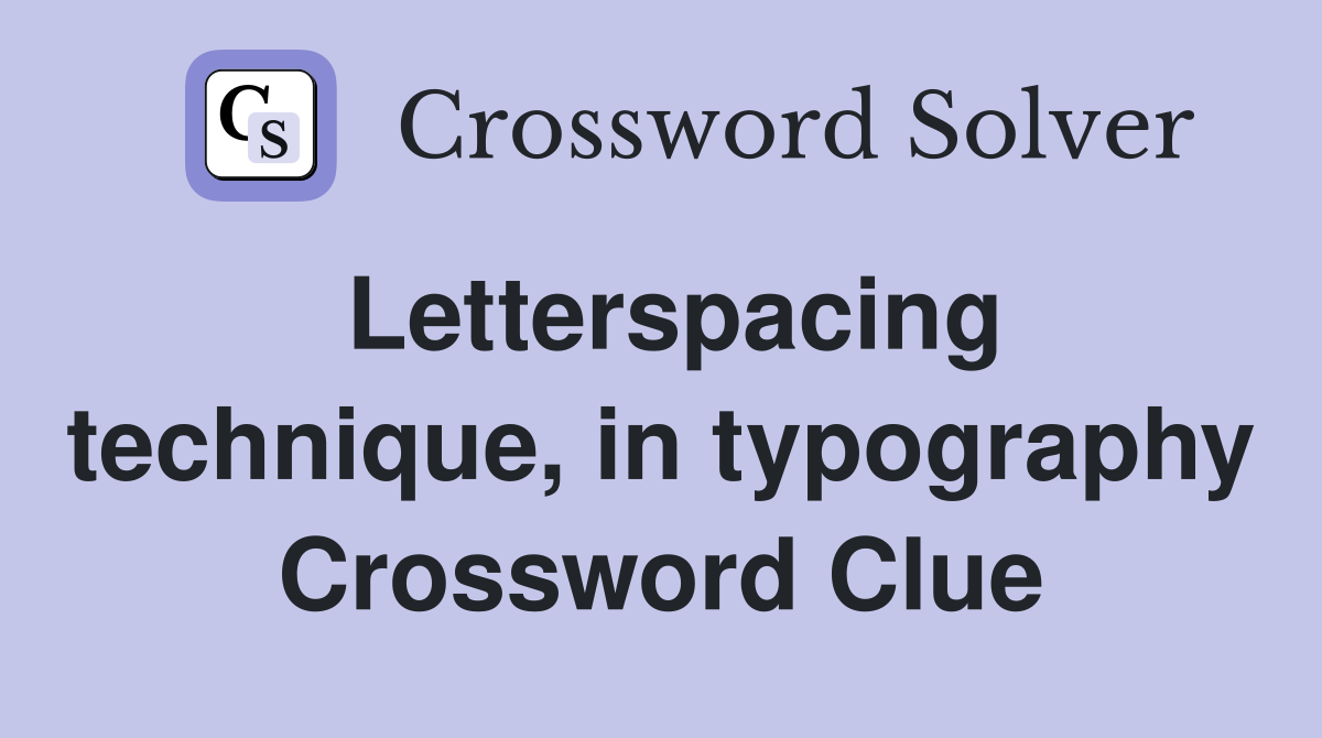 Letterspacing technique, in typography Crossword Clue