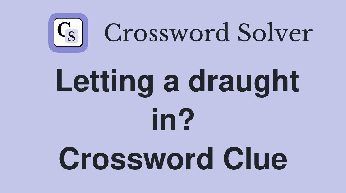 Letting a draught in? Crossword Clue