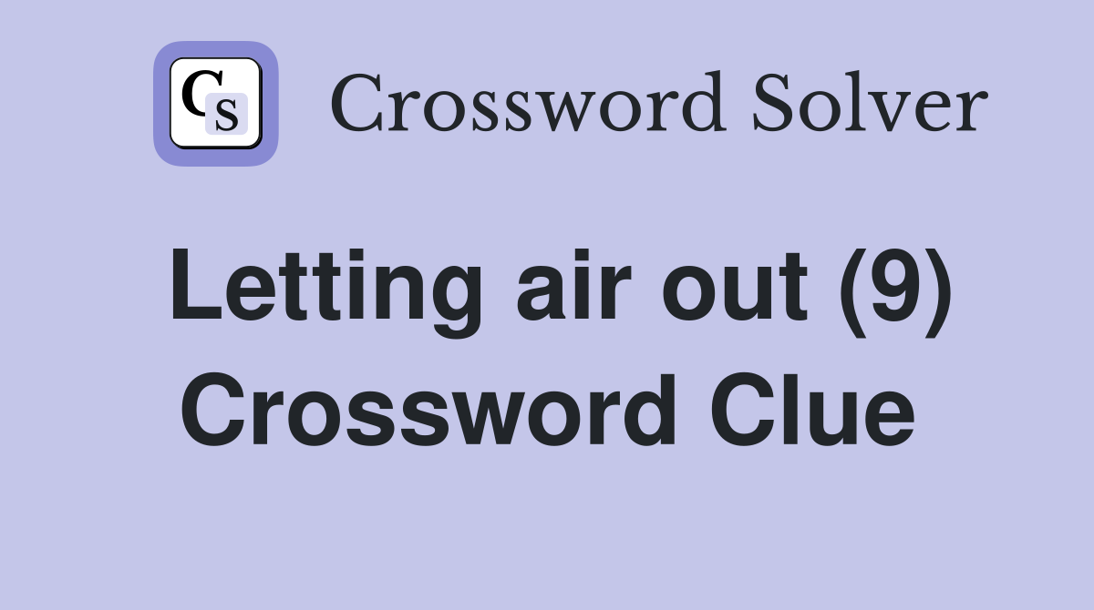 Letting air out (9) Crossword Clue