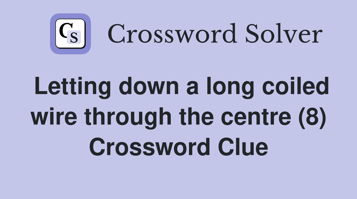 Letting down a long coiled wire through the centre (8) Crossword Clue