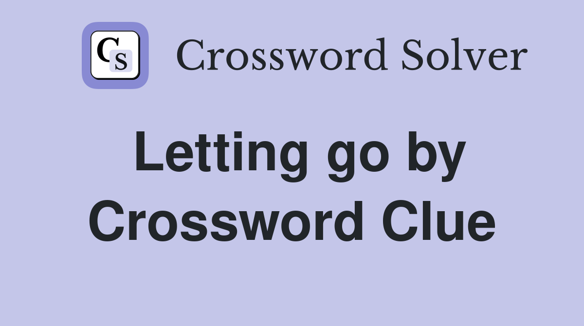Letting go by Crossword Clue