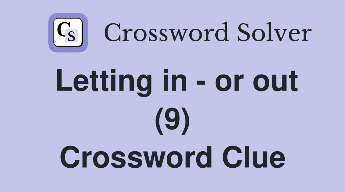Letting in - or out (9) Crossword Clue