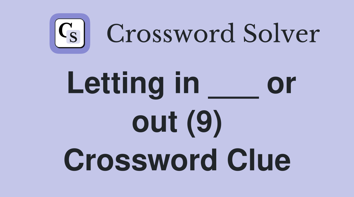 Letting in ___ or out (9) Crossword Clue