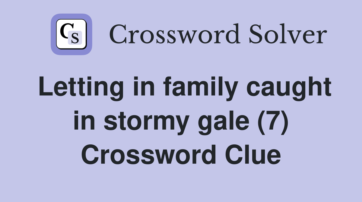 Letting in family caught in stormy gale (7) Crossword Clue