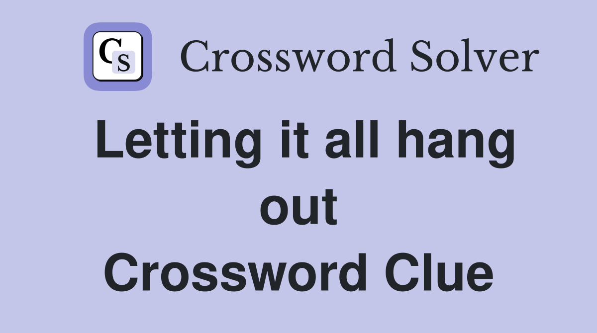 Letting it all hang out Crossword Clue