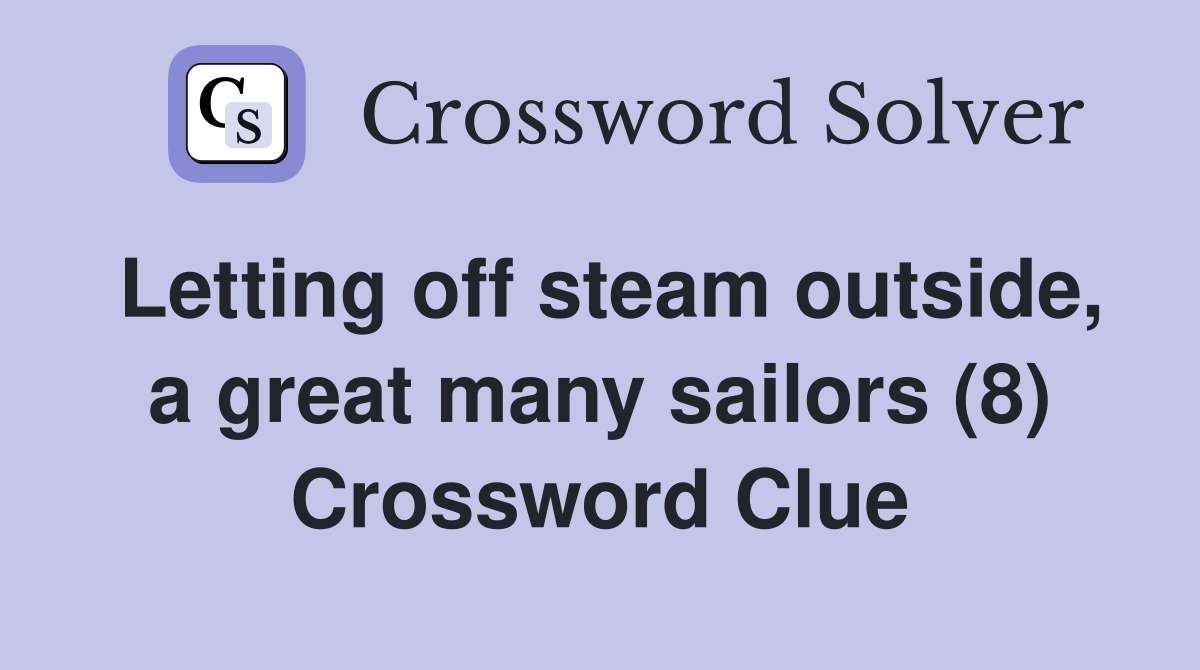 Letting off steam outside, a great many sailors (8) Crossword Clue