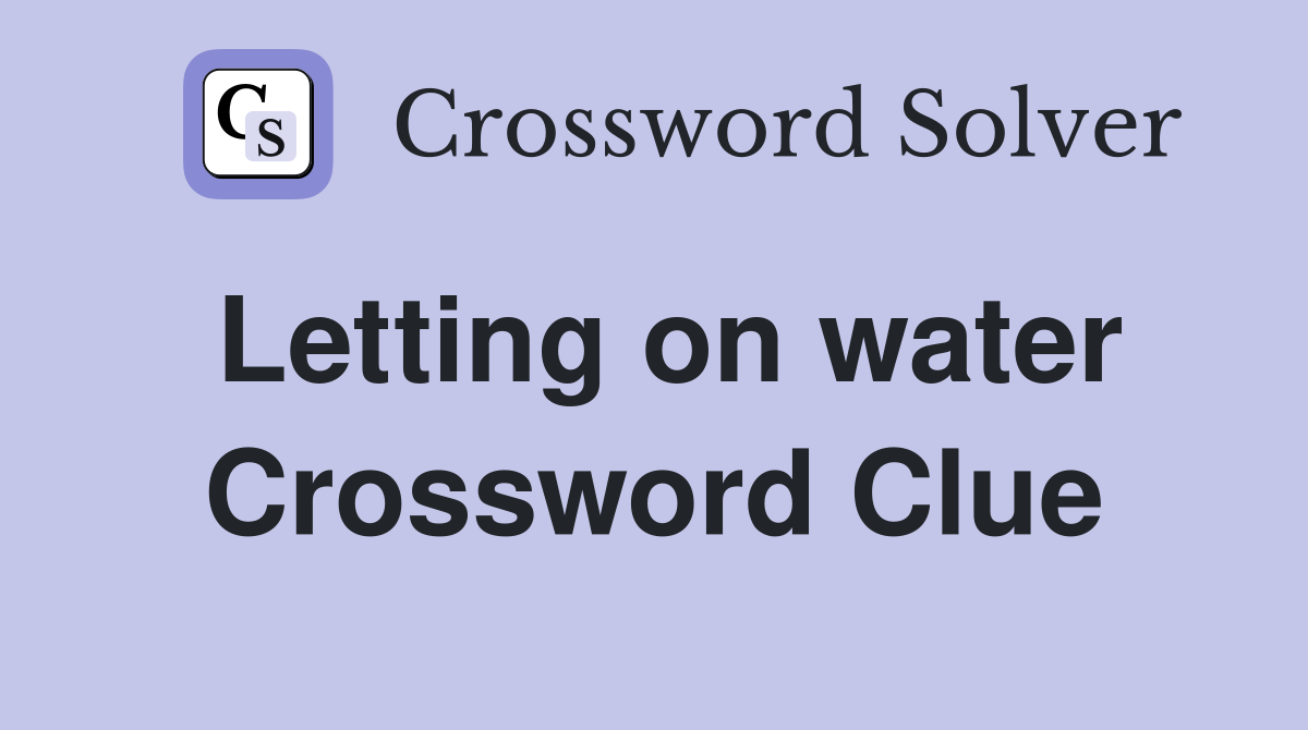 Letting on water Crossword Clue
