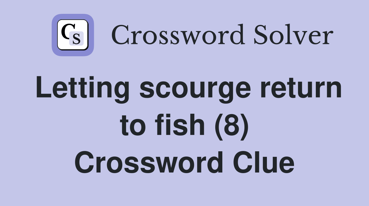 Letting scourge return to fish (8) Crossword Clue