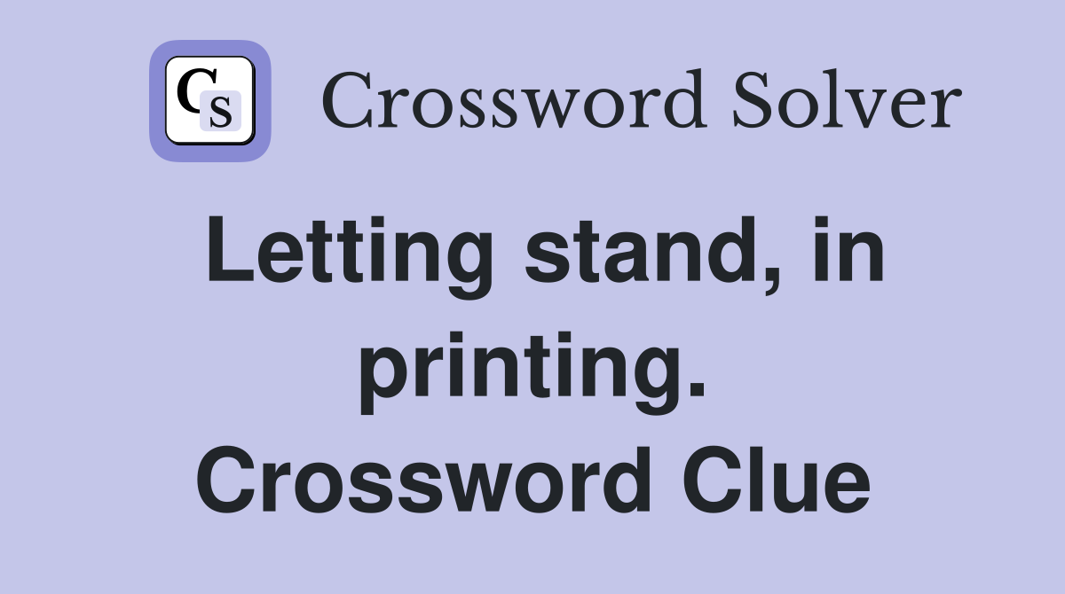 Letting stand, in printing. Crossword Clue