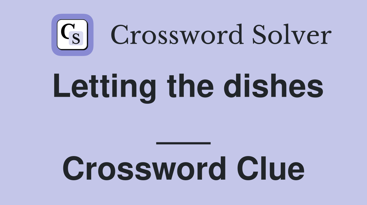 Letting the dishes ___ Crossword Clue