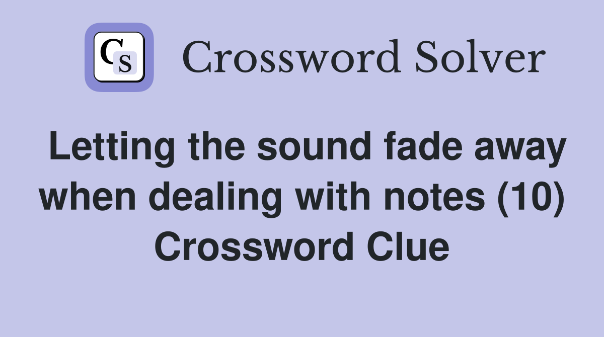 Letting the sound fade away when dealing with notes (10) Crossword Clue