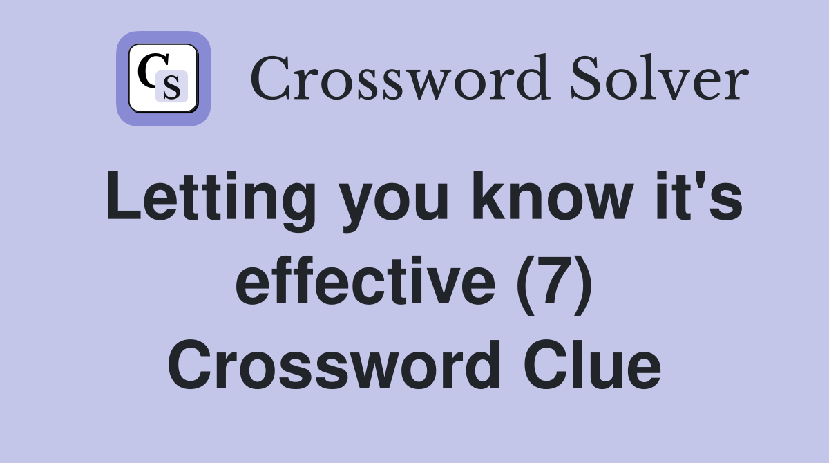 Letting you know it's effective (7) Crossword Clue