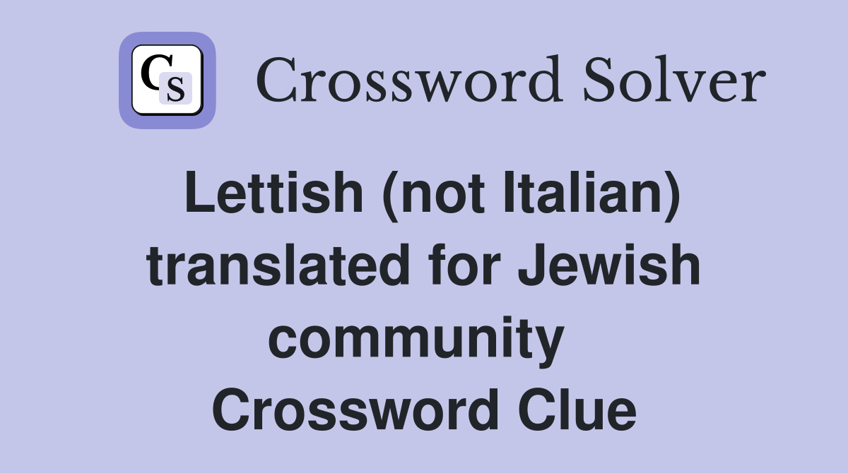 Lettish (not Italian) translated for Jewish community  Crossword Clue