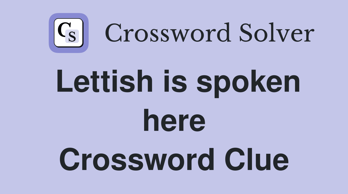 Lettish is spoken here Crossword Clue