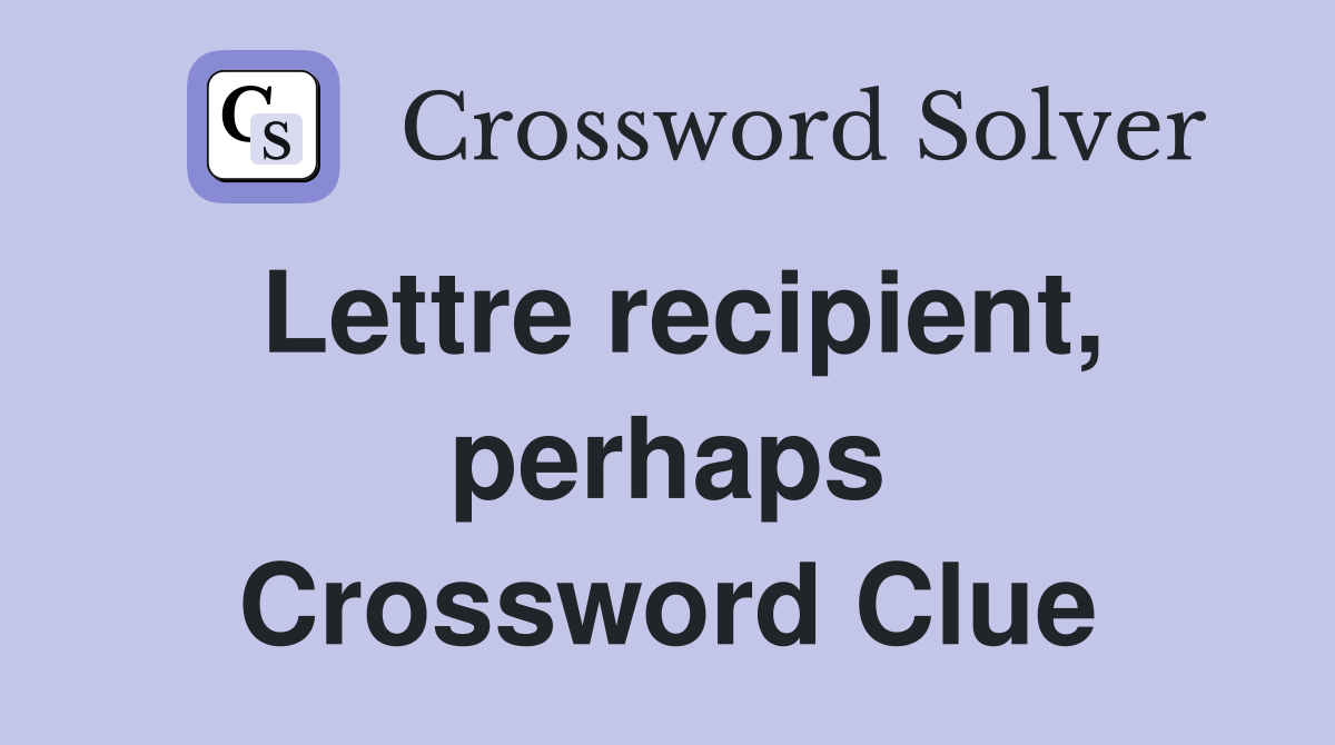 Lettre recipient, perhaps Crossword Clue