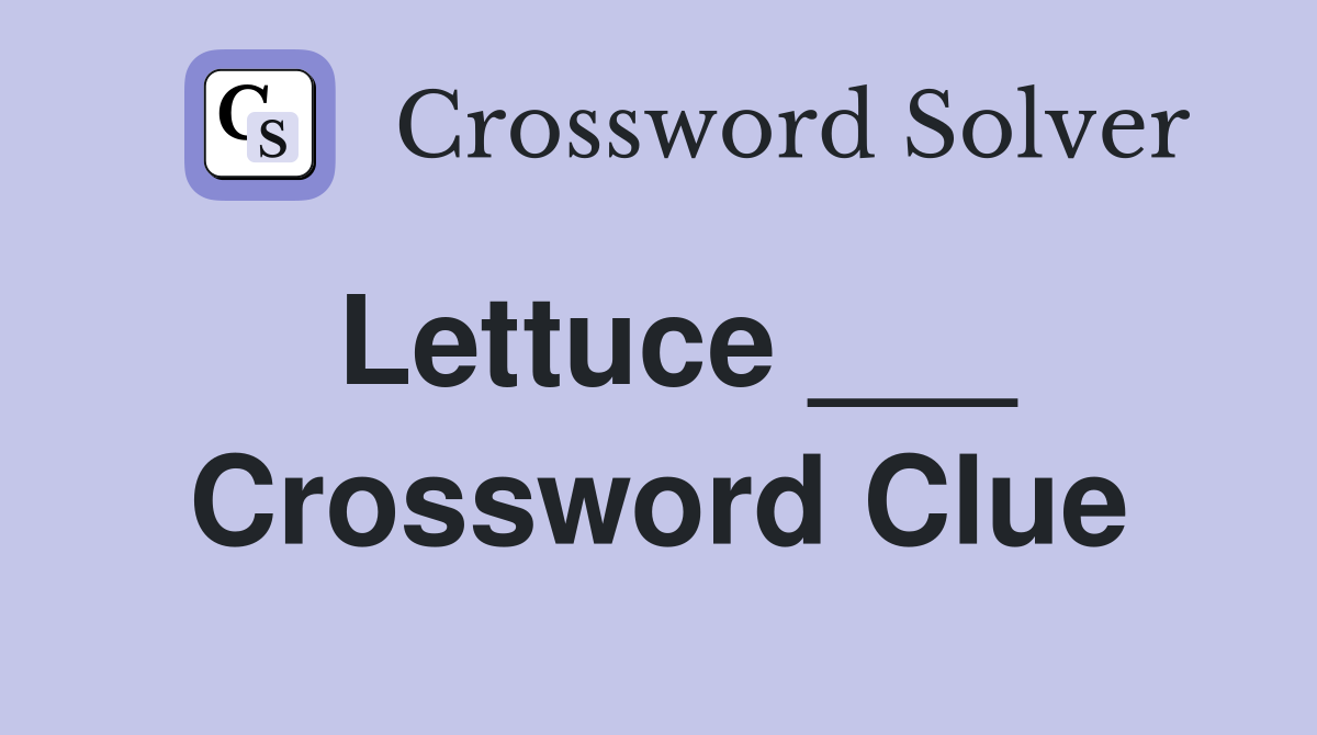 Lettuce ___ Crossword Clue