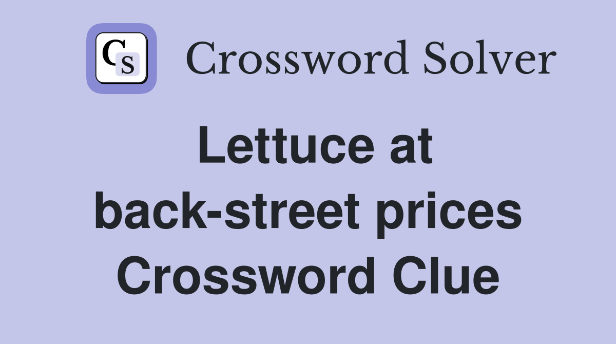 Lettuce at back-street prices Crossword Clue