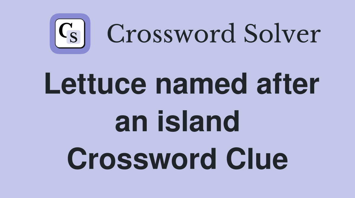 Lettuce named after an island Crossword Clue