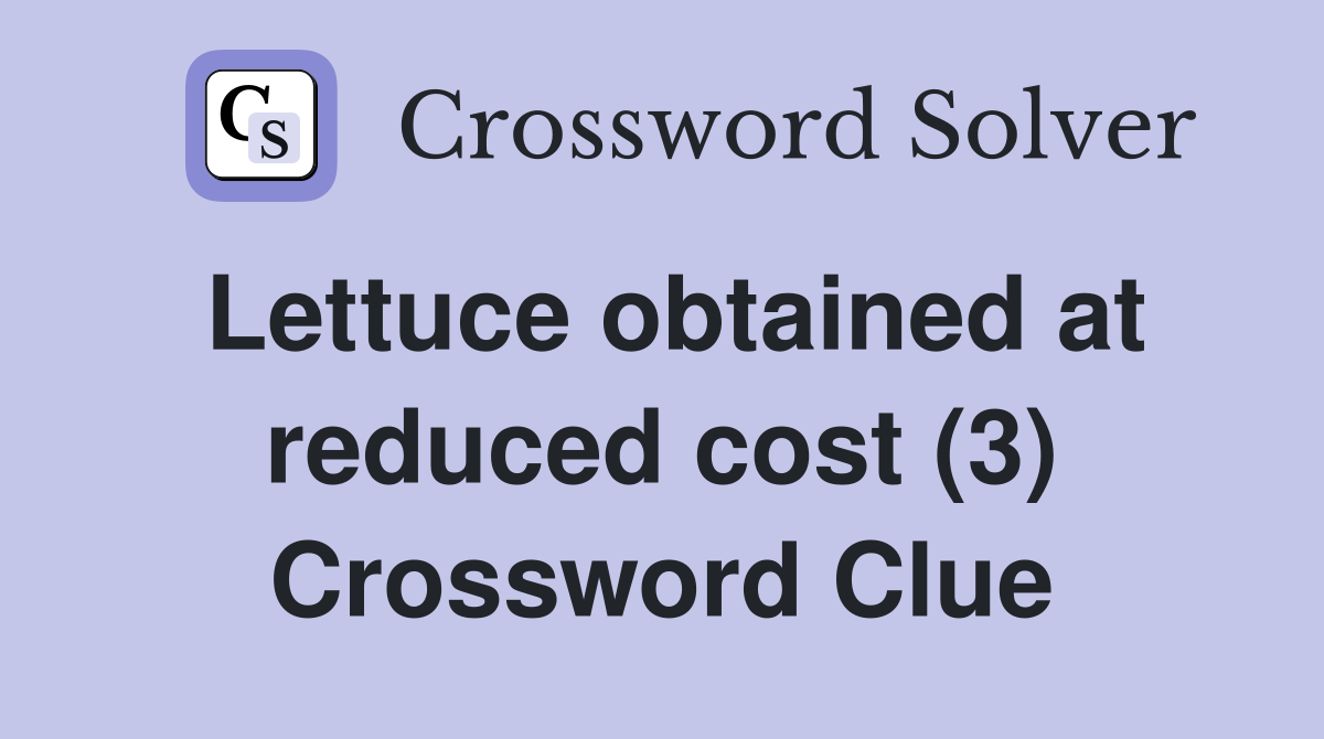 Lettuce obtained at reduced cost (3) Crossword Clue