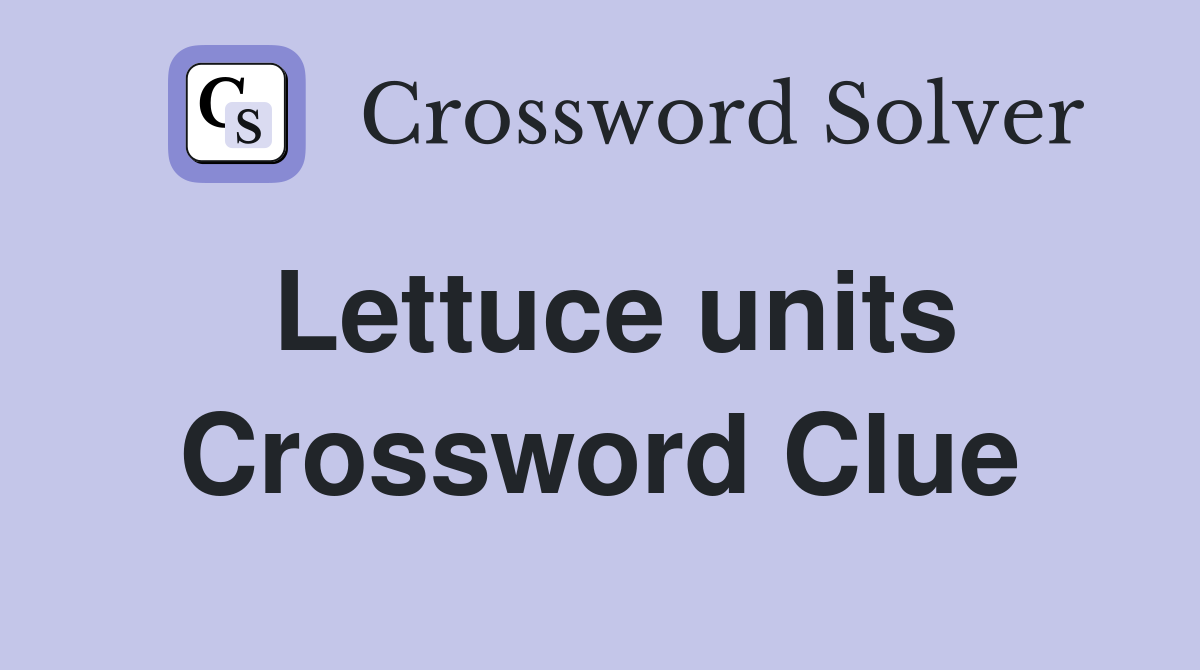 Lettuce units Crossword Clue